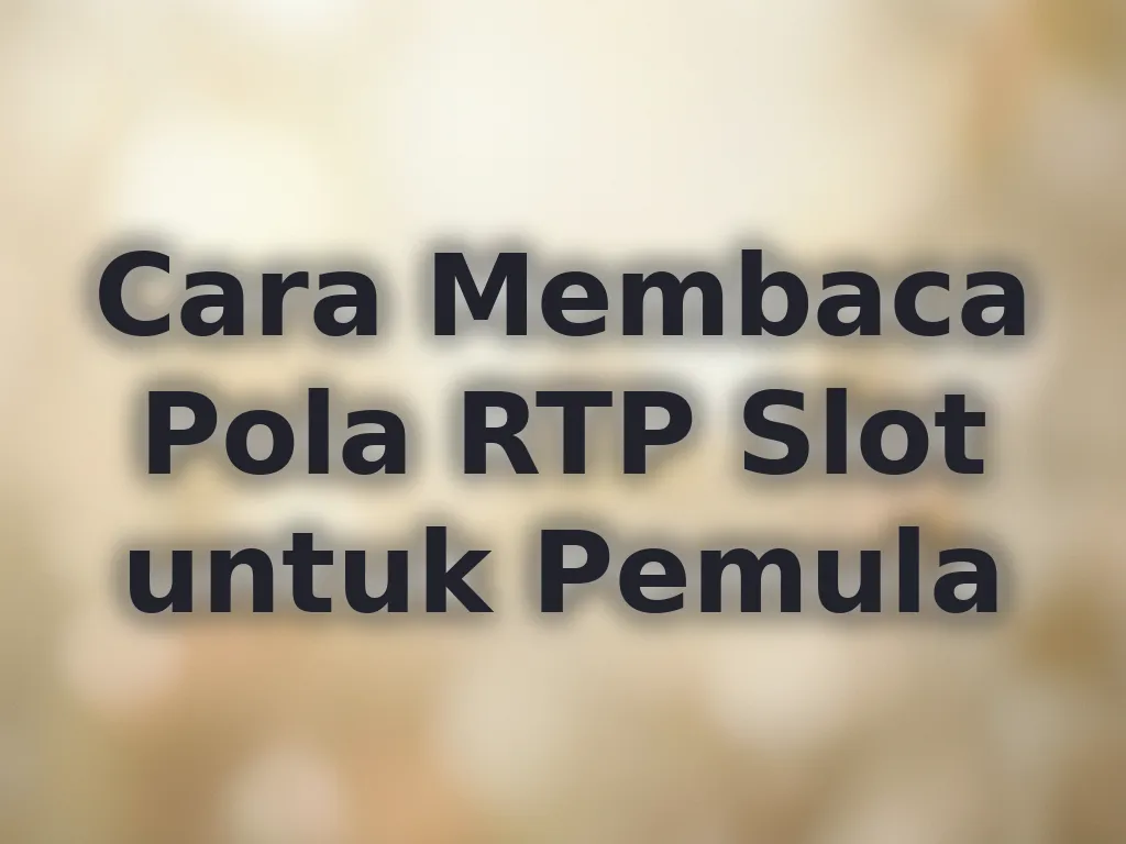 Cara Membaca Pola RTP Slot untuk Pemula